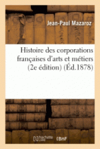 Histoire des corporations françaises d'arts et métiers (2e édition) 