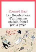 Les élucubrations d'un homme soudain frappé par la grâce 