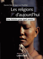 Les religions d'aujourd'hui : Une histoire pour quel avenir ?