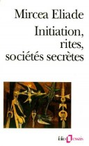 Initiation, rites, sociétés secrètes - Naissances mystiques, essai sur quelques types d'initiation