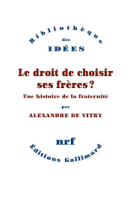 Le droit de choisir ses frères ? - Une histoire de la fraternité 