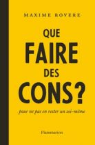 Que faire des cons ? - Pour ne pas en rester un soi-même