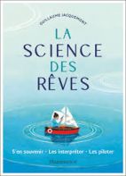 La science des rêves - S'en souvenir, les interpréter, les piloter 