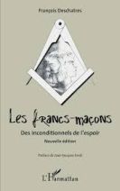 Les francs-maçons. Des inconditionnels de l'espoir - Nouvelle édition 