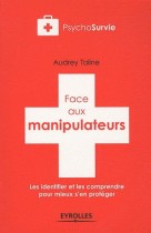 Face aux manipulateurs - Les identifier et les comprendre pour mieux s'en protéger 