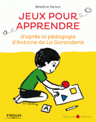 Jeux pour apprendre : D'après la pédagogie d'Antoine de la Garanderie 