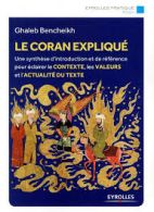 Le Coran expliqué - Une synthèse d'introduction et de référence pour éclairer le contexte, les valeurs et l'actualité du texte