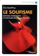 Le soufisme - Histoire, fondements et pratiques de l'Islam spirituel 