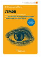 L'EMDR - Histoire, méthode et techniques pour se libérer de ses traumatismes et dépasser ses blocages 