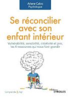 Se réconcilier avec son enfant intérieur - Vulnérabilité, sensibilité, créativité et joie, les 4 ressources qui nous font grandir