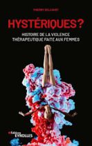 Hystériques ? - Histoire de la violence thérapeutique faite aux femmes - 