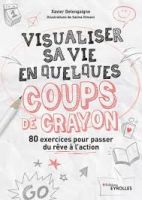 Visualiser sa vie en quelques coups de crayon - 80 exercices pour passer du rêve à l'action