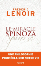 Le miracle Spinoza - Une philosophie pour éclairer notre vie 