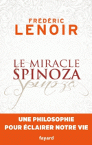 Le miracle Spinoza - Une philosophie pour éclairer notre vie