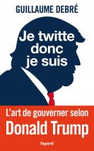 Je twitte donc je suis. L'art de gouverner selon Donald Trump 