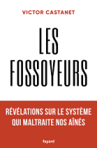 Les fossoyeurs - Révélations sur le système qui maltraite nos aînés