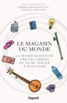 Le magasin du monde - La mondialisation par les objets du XVIIIe siècle à nos jours