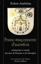 Franc-maçonnerie d'autrefois. Cérémonies et rituels des rites de Misraïm et de Memphis 