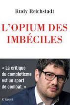 L'opium des imbéciles - Essai sur la question complotiste