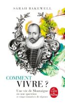 Comment vivre ?. Une vie de Montaigne en une question et vingt tentatives de réponse