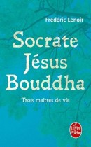 Socrate, Jésus, Bouddha - Trois maîtres de vie 