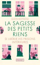 La Sagesse des petits riens - Se libérer des prisons intérieures 