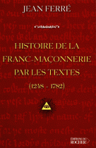 Histoire de la franc-maçonnerie par les textes : 1248-1782 