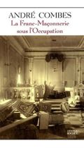 La franc-maçonnerie sous l'Occupation - Persécution et résistance (1939-1945)