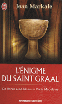L'énigme du saint-Graal : De Rennes-le-Château à Marie Madeleine 