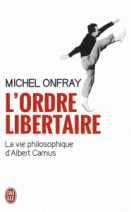 L'ordre libertaire : La vie philosophique d'Albert Camus