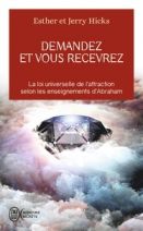 Demandez et vous recevrez - La loi universelle de l'attraction selon les enseignements d'Abraham 