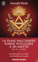 La franc-maçonnerie rendue intelligible à ses adeptes : Tome 3 : Le Maître