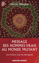 Message des hommes vrais au monde mutant : Une initiation chez les aborigènes 