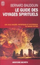 Le guide des voyages spirituels - Les sites sacrés, magiques et mystérieux du monde