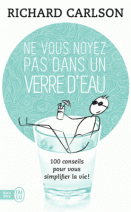 Ne vous noyez pas dans un verre d'eau - 100 conseils pour vous simplifier la vie !