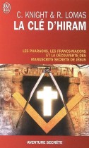 La clé d'Hiram - Les pharaons , les francs-maçons et la découverte des manuscrits secrets de Jésus