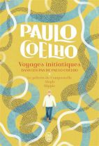Voyages initiatiques. Dans les pas de Paulo Coelho. Le pèlerin de Compostelle ; Aleph ; Hippie