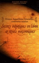 Secrets initiatiques en Islam et rituels maçonniques - Druzes, Ismaéliens, Alaouites, confréries soufies