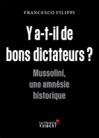 Y a-t-il de bons dictateurs ? - Mussolini, une amnésie historique