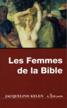 Les femmes de la Bible - Les vierges, les épouses, les rebelles, les séductrices, les prophétesses, les prostituées...