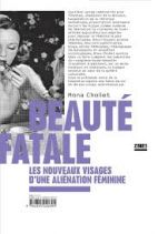 Beauté fatale - Les nouveaux visages d'une aliénation féminine