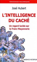 L'intelligence du caché - Un regard lucide sur la Franc-Maçonnerie