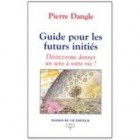 Guide pour les futurs initiés - Désirez-vous donner un sens à votre vie ?