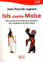 Isis contre Moïse - Des secrets de la déesse du bonheur à la vengeance du dieu jaloux