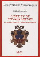 57. Libre et de bonnes moeurs : Les grandes étapes de l'initiation maçonnique 