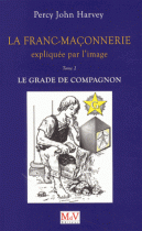 La franc-maçonnerie expliquée par l'image : Tome 2, Le grade de Compagnon 