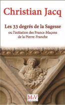 Les trente-trois degrés de la sagesse. L'initiation des Francs-Maçons de la pierre franche