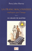 La franc-maçonnerie expliquée par l'image : Tome 3, Le grade de Maître