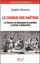 Le Choeur des maîtres : Le travail en séminaire de maîtres ; le rituel d'élévation 