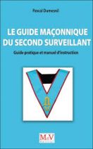 Le guide maçonnique du second surveillant - Guide pratique et manuel d'instruction